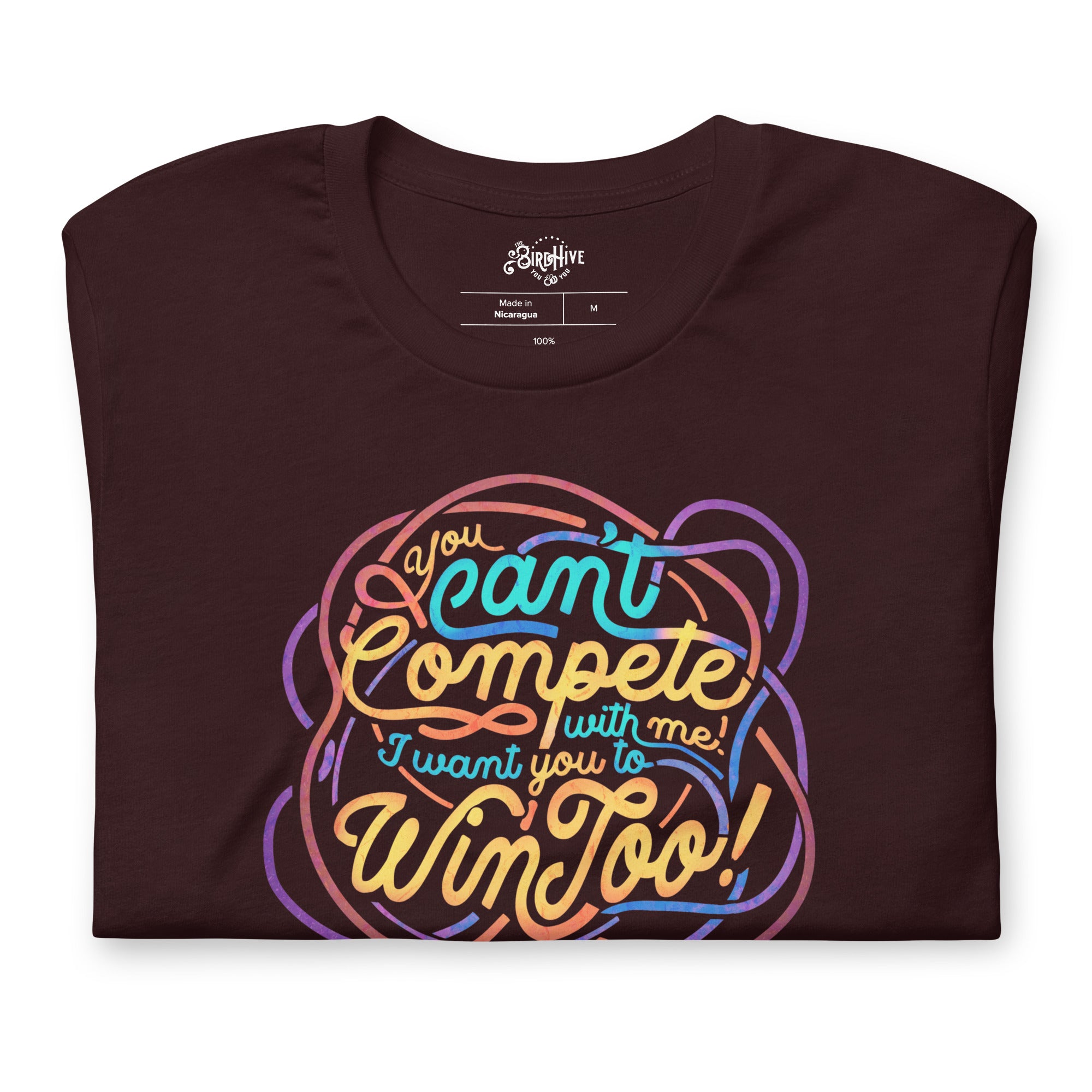 You Can't Compete With Me, I Want You to Win Too Unisex Fit Tee