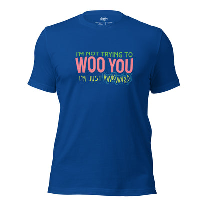 "I'm Not Trying to WOO You. I'm Just Awkward" Unisex t-shirt