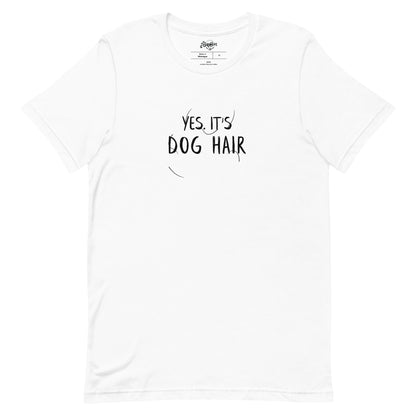 YES. IT'S DOG HAIR Unisex fit tee