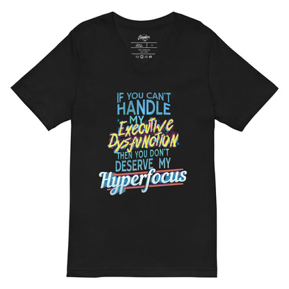 “If You Can’t Handle My EXECUTIVE DYSFUNCTION Then You Don’t Deserve My HYPERFOCUS” Unisex Short Sleeve V-Neck T-Shirt