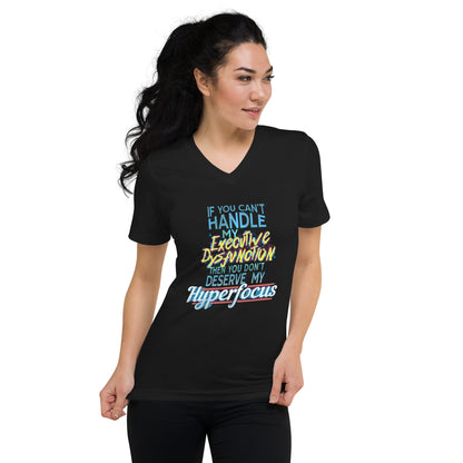 “If You Can’t Handle My EXECUTIVE DYSFUNCTION Then You Don’t Deserve My HYPERFOCUS” Unisex Short Sleeve V-Neck T-Shirt