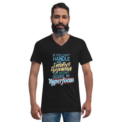 “If You Can’t Handle My EXECUTIVE DYSFUNCTION Then You Don’t Deserve My HYPERFOCUS” Unisex Short Sleeve V-Neck T-Shirt