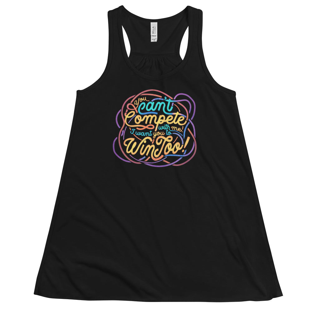 You Can't Compete With Me, I Want You To Win Too Fem Fit Flowy Racerback Tank