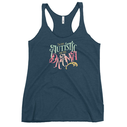 I'm Too Autistic for this Drama Fem fit Racerback Tank