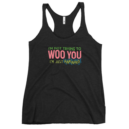 "I'm Not Trying to Woo you. I'm Just awkward" Fem fit Racerback Tank