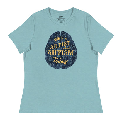 "Ask an Autist about Autism Today!" Fem Relaxed T-Shirt