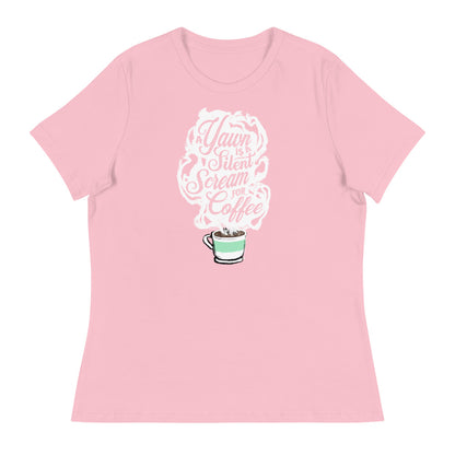 Pink Fem relaxed fit Tee with White coffee cup with green stripe filled with hot coffee that is releasing white steam. "A Yawn is a Silent Scream for Coffee" written in the steam. 