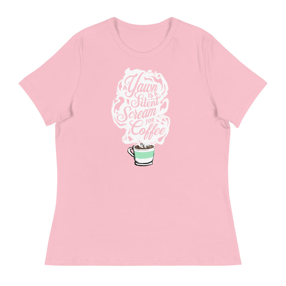Pink Fem relaxed fit Tee with White coffee cup with green stripe filled with hot coffee that is releasing white steam. "A Yawn is a Silent Scream for Coffee" written in the steam. 