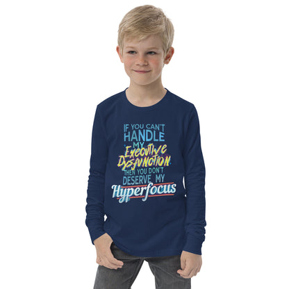 Youth: “If You Can’t Handle My EXECUTIVE DYSFUNCTION Then You Don’t Deserve My HYPERFOCUS” long sleeve tee