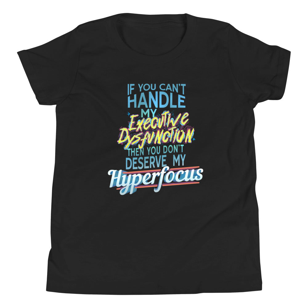 Youth: “If You Can’t Handle My EXECUTIVE DYSFUNCTION Then You Don’t Deserve My HYPERFOCUS” Short Sleeve T-Shirt